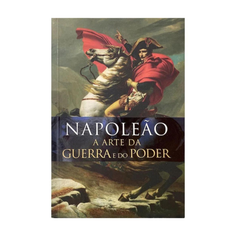 NAPOLEAO - A ARTE DA GUERRA E DO PODER